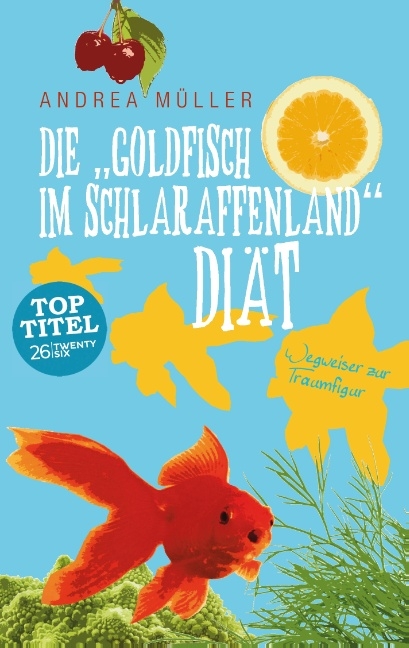 Die "Goldfisch im Schlaraffenland" Diät - Andrea Müller