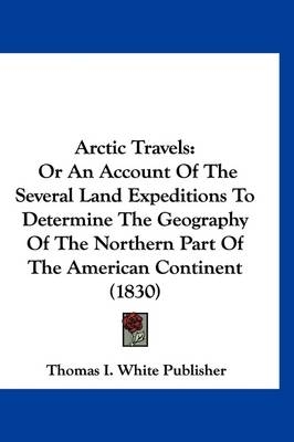 Arctic Travels -  Thomas I White Publisher