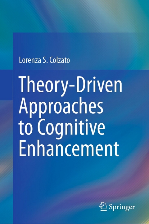 Theory-Driven Approaches to Cognitive Enhancement - Lorenza S. Colzato