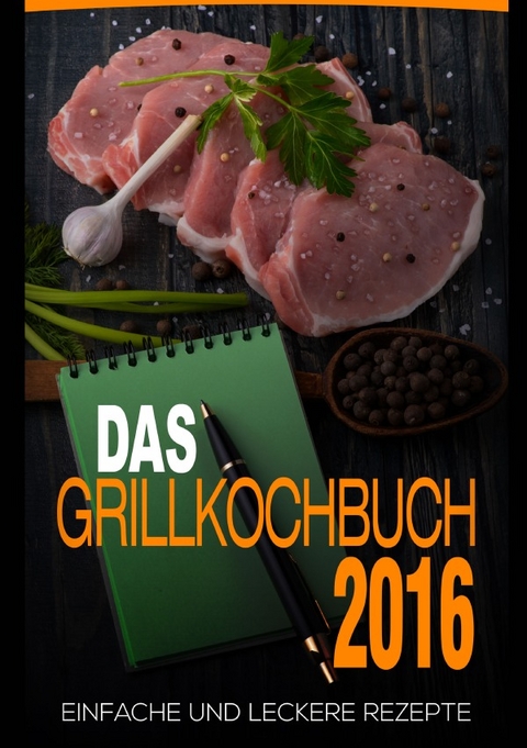 Das Grillkochbuch 2016 - Daniel Boger