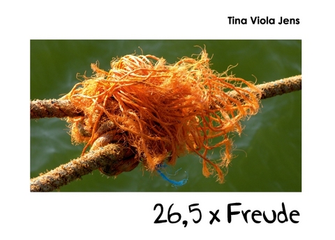 26,5 x Freude - Tina Viola Jens