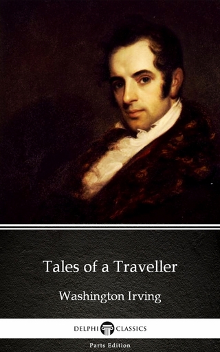 Tales of a Traveller by Washington Irving - Delphi Classics (Illustrated) - Washington Irving; Delphi Classics