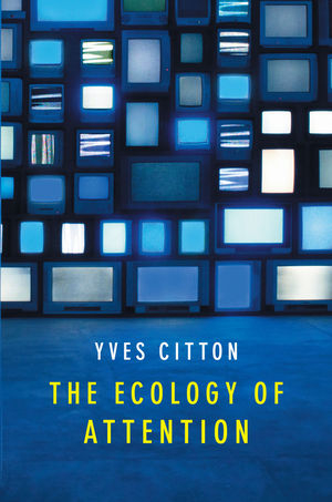 The Ecology of Attention - Yves Citton
