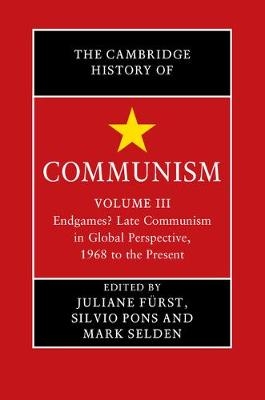 Cambridge History of Communism: Volume 3, Endgames? Late Communism in Global Perspective, 1968 to the Present - 
