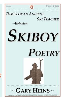 Rimes of an Ancient Ski Teacher--Heinsian Skiboy Poetry - Gary Lee Heins