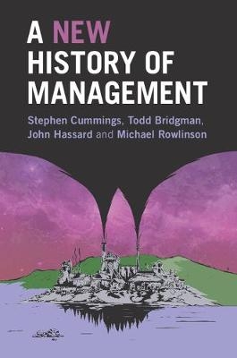 New History of Management -  Todd Bridgman,  Stephen Cummings,  John Hassard,  Michael Rowlinson