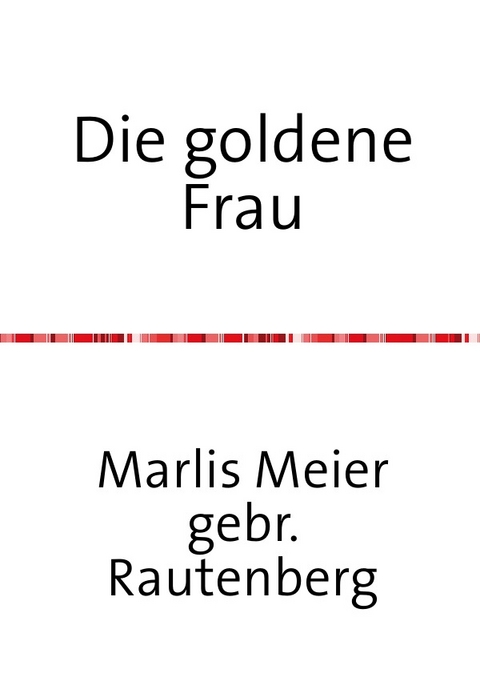 Die goldene Frau - Marlis Meier gebr. Rautenberg