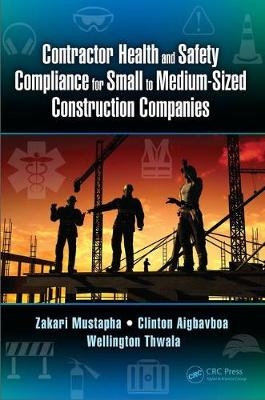 Contractor Health and Safety Compliance for Small to Medium-Sized Construction Companies -  Clinton Aigbavboa,  Zakari Mustapha,  Wellington Thwala