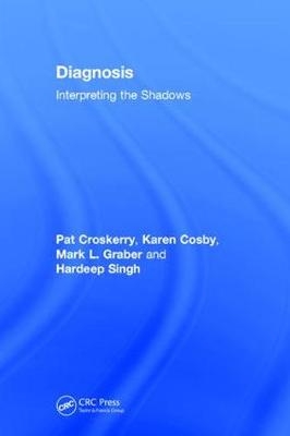 Diagnosis -  Karen Cosby,  Pat Croskerry,  Mark L. Graber,  Hardeep Singh