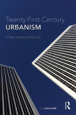 Twenty-First Century Urbanism -  Rob Sullivan
