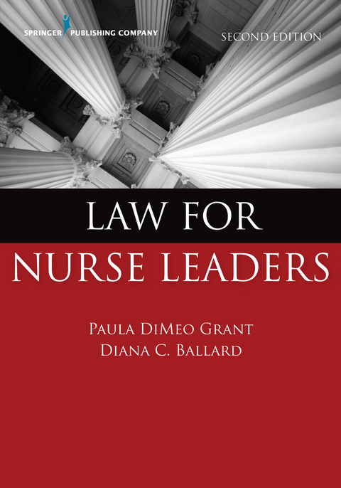 Law for Nurse Leaders - MBA JD  RN Diana Ballard, MA BSN  JD  RN Paula DiMeo Grant