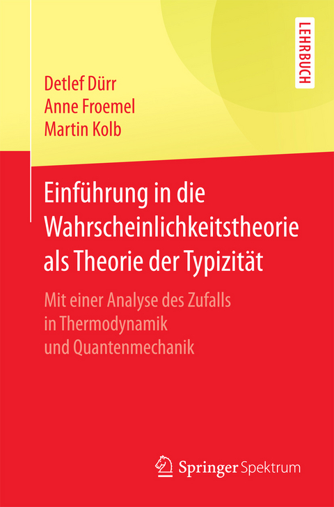 Einführung in die Wahrscheinlichkeitstheorie als Theorie der Typizität - Detlef Dürr, Anne Froemel, Martin Kolb