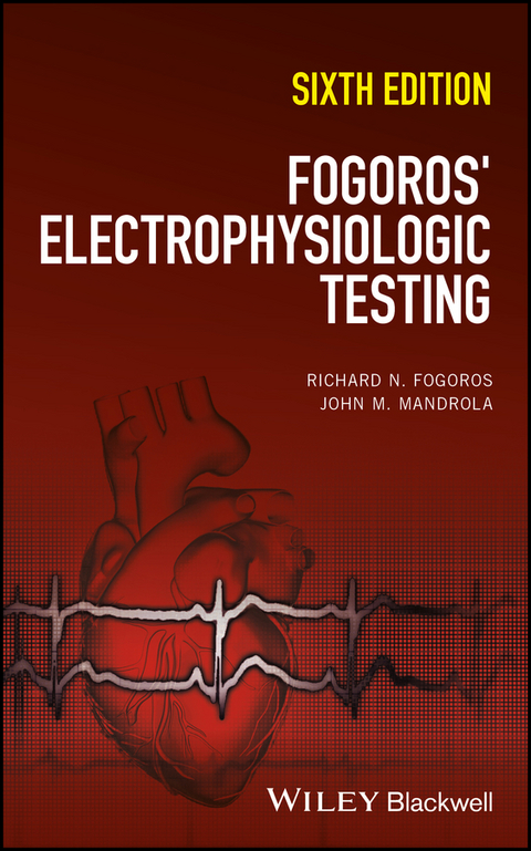Fogoros' Electrophysiologic Testing -  Richard N. Fogoros,  John M. Mandrola