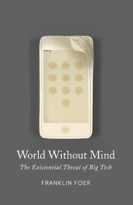 World Without Mind -  Franklin Foer