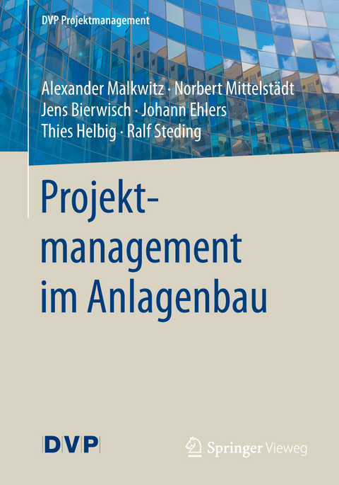 Projektmanagement im Anlagenbau - Alexander Malkwitz, Norbert Mittelstädt, Jens Bierwisch, Johann Ehlers, Thies Helbig, Ralf Steding