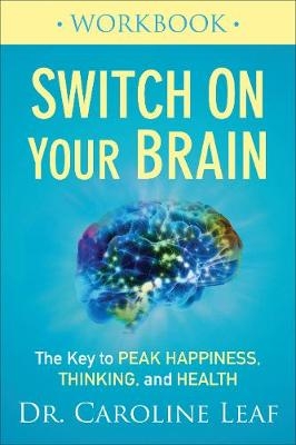 Switch On Your Brain Workbook -  Dr. Caroline Leaf