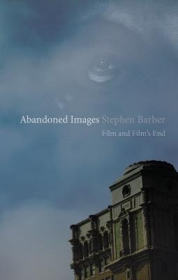 Abandoned Images - Stephen Barber