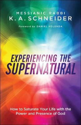 Experiencing the Supernatural -  Messianic Rabbi K. A. Schneider