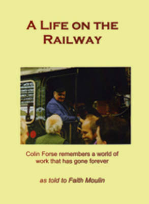 A Life on the Railway - Colin Forse, Faith Moulin