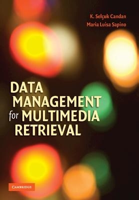 Data Management for Multimedia Retrieval - K. Selçuk Candan, Maria Luisa Sapino