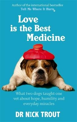 Love Is The Best Medicine - Dr Nick Trout