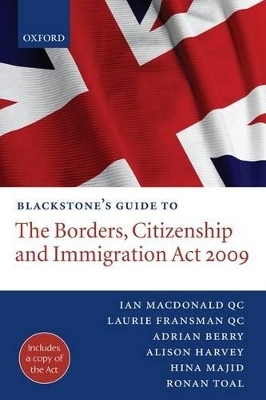 Blackstone's Guide to the Borders, Citizenship and Immigration Act 2009 - Ian Macdonald QC, Laurie Fransman QC, Adrian Berry, Alison Harvey, Hina Majid