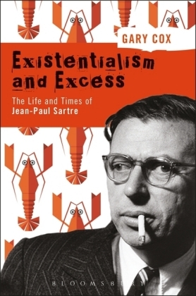 Existentialism and Excess: The Life and Times of Jean-Paul Sartre -  Gary Cox