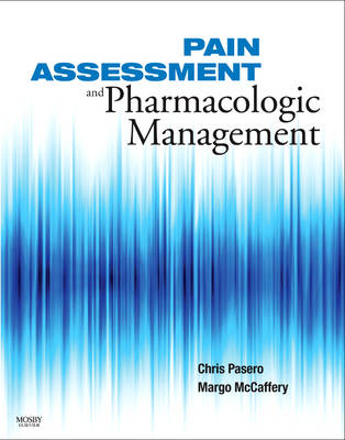 Pain Assessment and Pharmacologic Management - Chris Pasero, Margo McCaffery