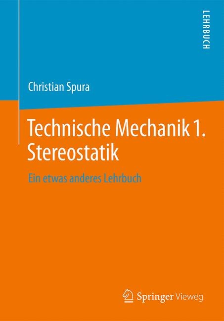 Technische Mechanik 1. Stereostatik - Christian Spura