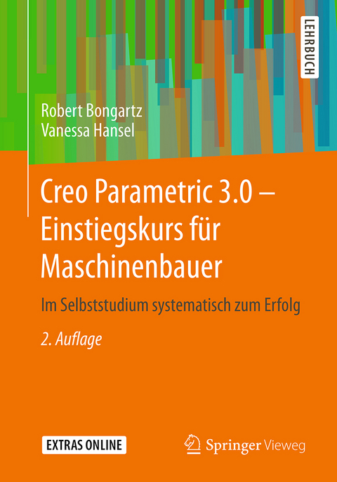 Creo Parametric 3.0 - Einstiegskurs für Maschinenbauer - Robert Bongartz, Vanessa Hansel