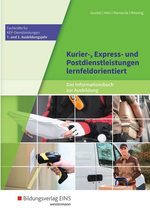 Fachkräfte für Kurier-, Express- und Postdienstleistungen / Kurier-, Express- und Postdienstleistungen lernfeldorientiert: Das Informationsbuch zur Ausbildung - Matthias Goebel, Michael Hein, Claudia Warnecke, Nils Wessing