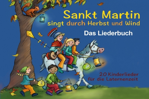 Sankt Martin SINGT durch HERBST und Wind - Das Liederbuch - Stephen Janetzko, Elke Bräunling, Paul G. Walter, Toni Geiling, Jochen Vahle, Carsten van den Berg, Birte Reuver, Astrid Hauke, Christian Hüser, Heiner Rusche, Thomas Kornfeld, Margarete Derlien, Sebastian Astor, Matthias Pique, Thomas Sutter, Ottmar Liedl, Josephine Kronfli, Pit Budde