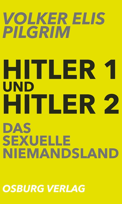 Hitler 1 und Hitler 2. Das sexuelle Niemandsland - Volker Elis Pilgrim