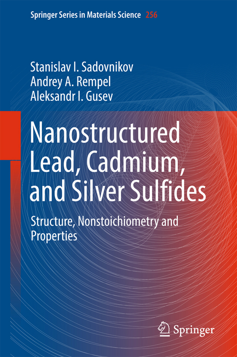 Nanostructured Lead, Cadmium, and Silver Sulfides - Stanislav I. Sadovnikov, Andrey A. Rempel, Aleksandr I. Gusev