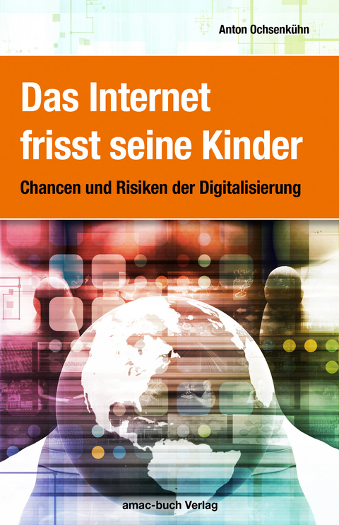 Das Internet frisst seine Kinder -  Anton Ochsenkühn