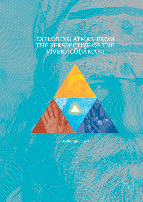 Exploring Ātman from the Perspective of the Vivekacūḍāmaṇi - Walter Menezes