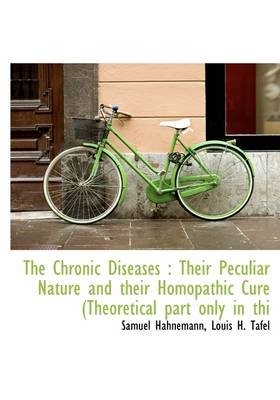 The Chronic Diseases - Dr Samuel Hahnemann, Louis H Tafel