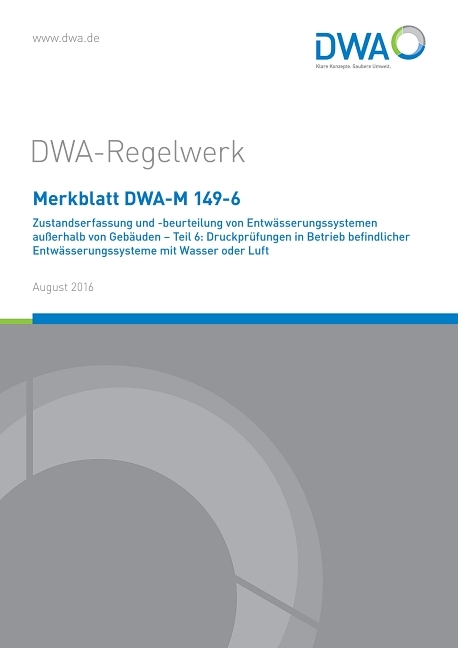 Merkblatt DWA-M 149-6 Zustandserfassung und -beurteilung von Entwässerungssystemen außerhalb von Gebäuden - Teil 6: Druckprüfungen in Betrieb befindlicher Entwässerungssysteme mit Wasser oder Luft - 