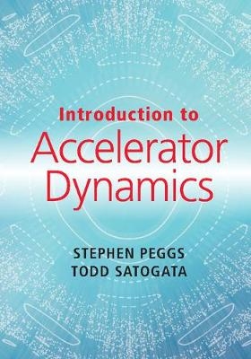 Introduction to Accelerator Dynamics -  Stephen Peggs,  Todd Satogata