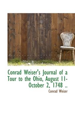 Conrad Weiser's Journal of a Tour to the Ohio, August 11-October 2, 1748 - Conrad Weiser