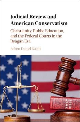 Judicial Review and American Conservatism -  Robert Daniel Rubin