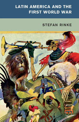 Latin America and the First World War -  Stefan Rinke