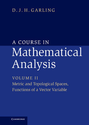 Course in Mathematical Analysis: Volume 2, Metric and Topological Spaces, Functions of a Vector Variable -  D. J. H. Garling