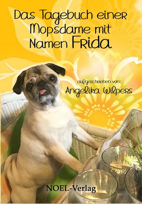 Das Tagebuch einer Mopsdame mit Namen Frida - Angelika Wilpers