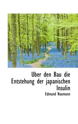 Uber Den Bau Die Entstehung Der Japanischen Insulin - Edmund Naumann