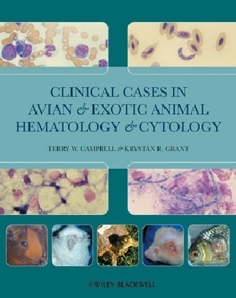 Clinical Cases in Avian and Exotic Animal Hematology and Cytology - Terry W. Campbell, Krystan R. Grant