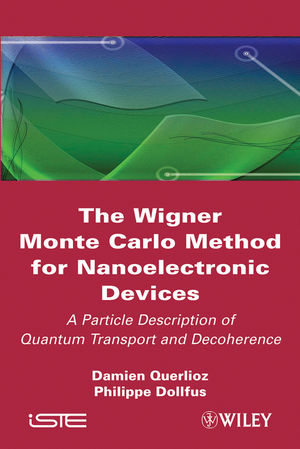 The Wigner Monte Carlo Method for Nanoelectronic Devices - Damien Querlioz, Philippe Dollfus