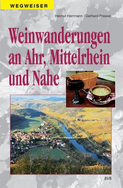 Weinwanderungen an Ahr, Mittelrhein und Nahe - Helmut Herrmann, Gerhard Pressel