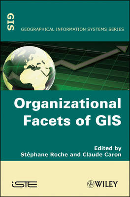 Organizational Facets of GIS - Stephane Roche, Claude Caron