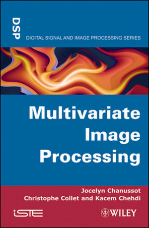 Multivariate Image Processing - Jocelyn Chanussot, Christophe Collet, Kacem Chehdi